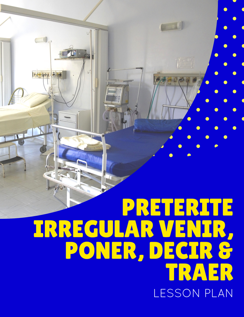 Preterite Irregular VENIR PONER DECIR TRAER – Accidents, Body Parts and Emergency Room Lesson Plan